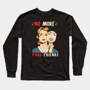 No More Fake Friends Long Sleeve T-Shirt